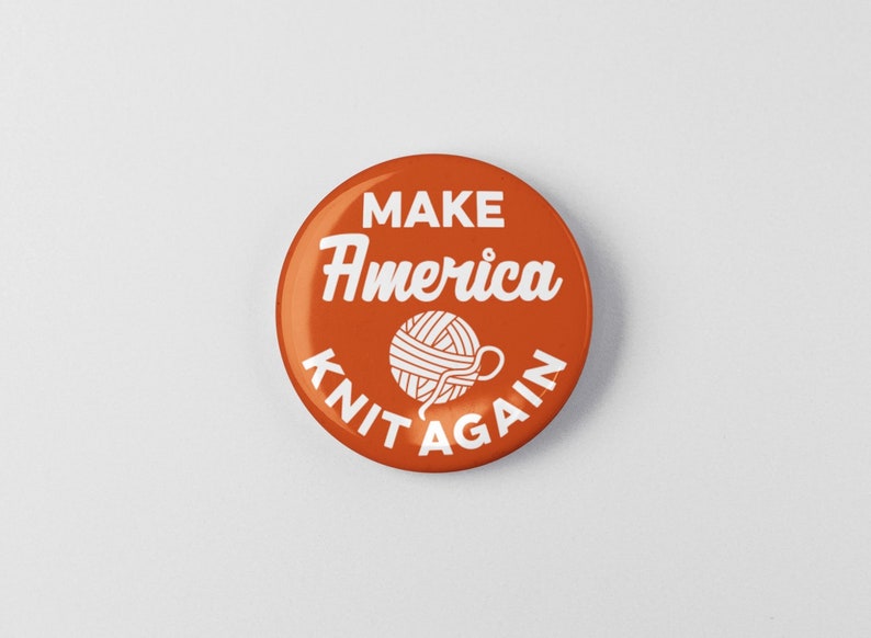 Make America Knit Again Funny 1.25 or 2.25 Pinback Pin Button Crochet Yarn Gift Accessories Knitting Knit Knitter image 1