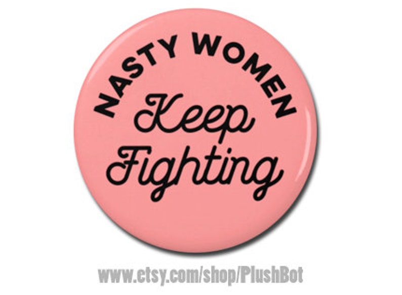 Nasty Woman Anti Trump Protest Pin 2.25/" Bottle Opener