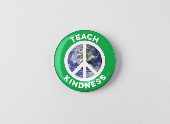 Teach Kindness Peace Symbol 1.25" or 2.25" Pinback Pin Button, Anti War, Peace Sign, World Peace, Peace on Earth, Earth Day