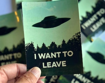 I Want To Leave 3x4 Inch Sticker The X Files I Want To Believe Parody Leave Alien Flying Saucer