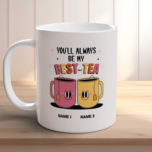 Personalisierte Tasse, Sie werden immer mein Bestes sein-Teetasse, Bestie Geschenk, Kaffeetasse für Beste Freundin, Schwester,