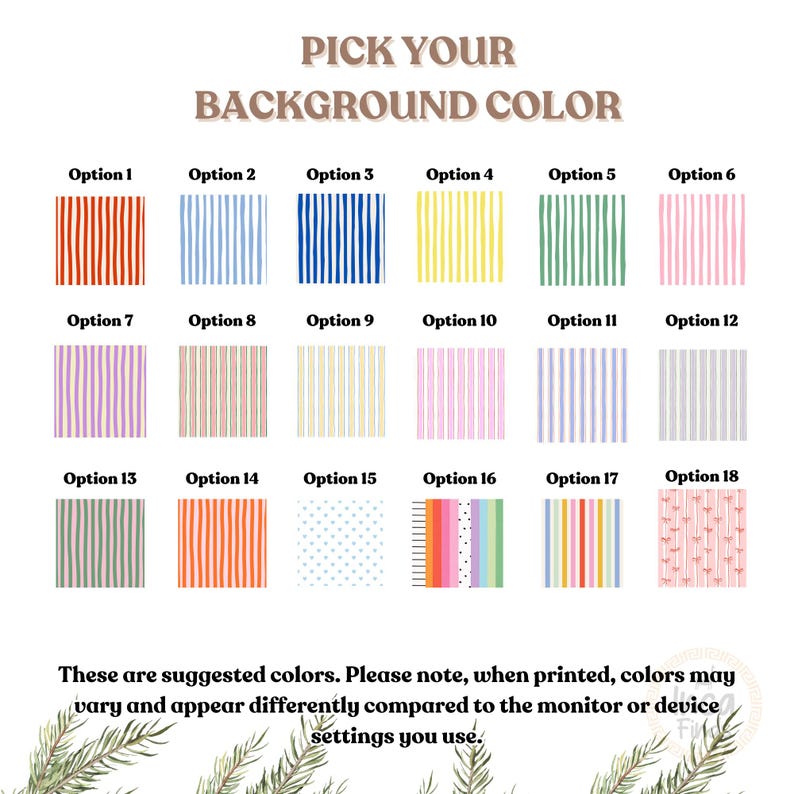 May include: A graphic with 18 background color options, each with a unique striped or patterned design. The text "PICK YOUR BACKGROUND COLOR" is at the top. The text below reads "These are suggested colors. Please note, when printed, colors may vary and appear differently compared to the monitor or device settings you use."