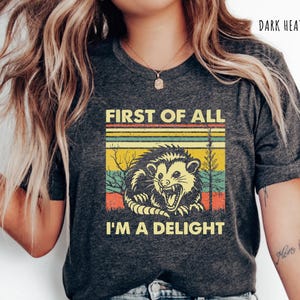 First Of All I&#39;m A Delight Shirt, Funny Opossum Shirt, Angry Possum Tee, Sarcastic Animal Lover Gift, Retro Humor Shirt, Possum T-Shirt