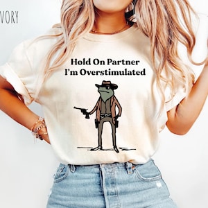 Hold On Partner I&#39;m Overstimulated - Funny Shirts, Gift Shirts, Stimulated, Overstimulated, Funny Frog, Meme Shirt, Trendy Tee, Unisex Shirt