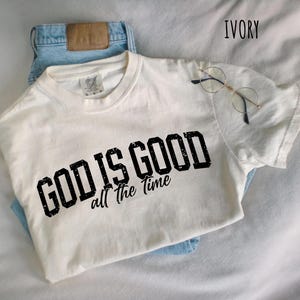 God Is Good All The Time Shirt, Christian Comfort Colors T-Shirt, Religious Sweatshirt, Faith Based Tee, Jesus Lover Gift,Church Group Shirt