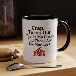 Funny Quote Accent Coffee Mug - Crap Turns Out This Is My Circus And Those Are My Monkeys, Novelty Ceramic Cup, Sarcastic Office Gift,