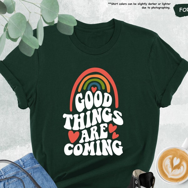 Good Things Are Coming Shirt, Inspirational Shirt, Mental Health Shirt, Motivational Shirt, Positive Shirt, Good Vibes Shirt, Positive Vibes