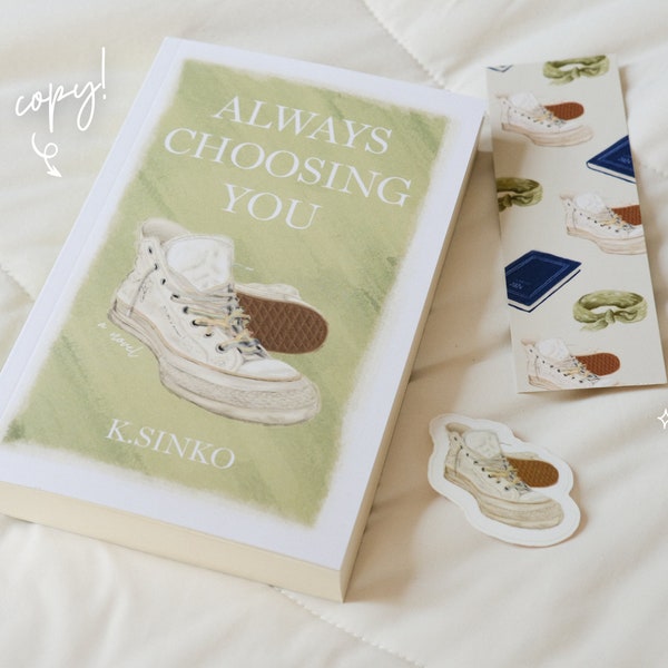 Always Choosing You by K.Sinko: Signed Book with Bookmark & Sticker