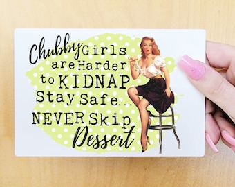 Mini Metal Signs , Chubby Girls are Harder To Kidnap, Funny Signs, Vintage Art Sign, Feminist Signs