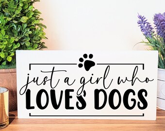 Witty & Sassy Metal Sign, Signs For Shelves, Trays, or Walls, Just a Girl Who Loves Dogs, Dog Mom, Dog Lovers, Home Decor for Dog Lovers