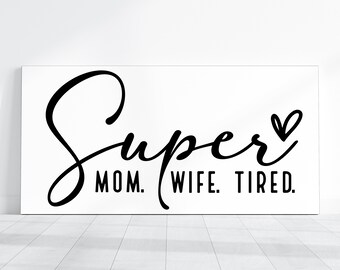 Super Mom, Signs For Shelves, Trays, or Walls,  Humourous Wall Art, Mom Life