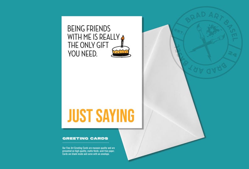 Funny Birthday Card | Being Friends with Me is the only Gift you need. Just Saying | Card for Best Friend | Blank Inside image 2