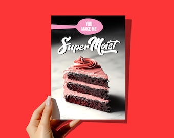 Funny Valentine's Day Card: You Make Me Super Moist, Adult Humor