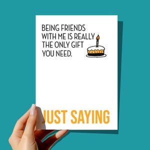 Funny Birthday Card | Being Friends with Me is the only Gift you need. Just Saying | Card for Best Friend | Blank Inside image 1