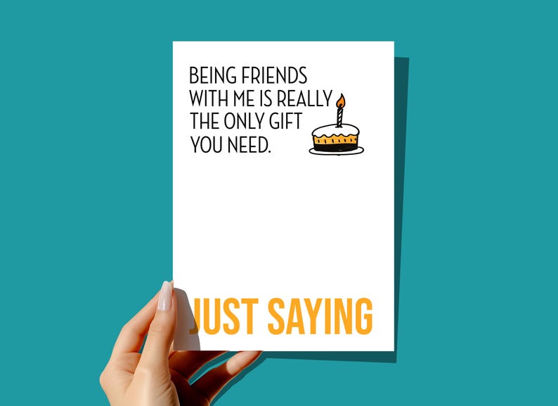 Funny Birthday Card | Being Friends with Me is the only Gift you need. Just Saying | Card for Best Friend | Blank Inside image 1