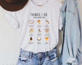 Things I Do in My Spare Time Mushroom shirt for foraging shirt chanterelle mushroom t-shirt oyster mushroom tee for mushroom hunter tshirt