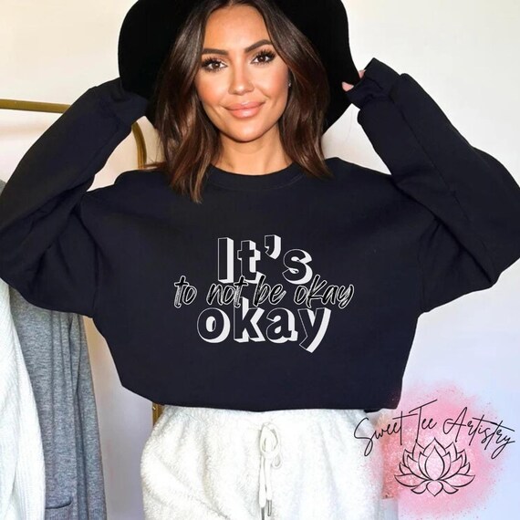 Inspirational Mental Health Awareness Shirt - It's Okay to Not Be Okay - Gift Idea for Any Occasion - Perfect New Year Reminder