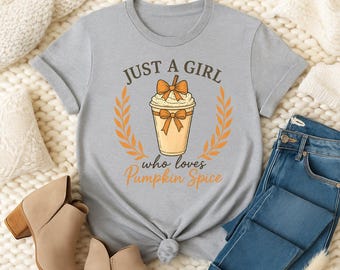 Just a Girl Who Loves Pumpkin Spice Shirt | Cozy Fall Graphic Tee | Autumn Latte Sweatshirt or Long Sleeve | Pumpkin Spice Lover Gift
