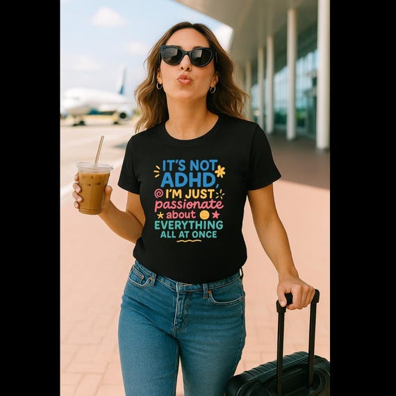 It’s Not ADHD Shirt | Funny Mental Health Tee | Neurodivergent Gift | ADHD Humor Shirt | Colorful Doodle Quote Tee for Women