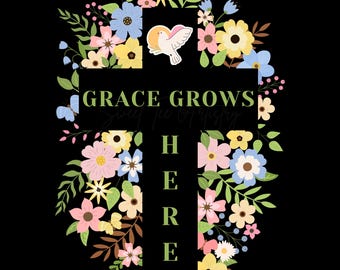 Grace Grows Here Floral Christian Easter Design (Digital Download)