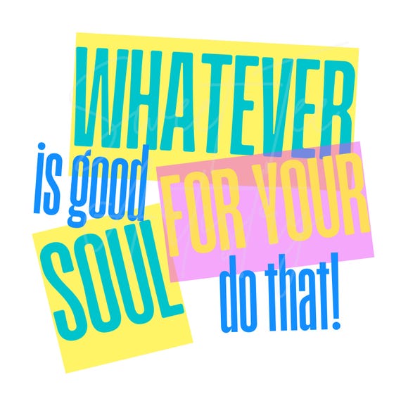 Inspirational Mental Health Awareness PNG Digital Download - "Whatever is good for your soul, do that"