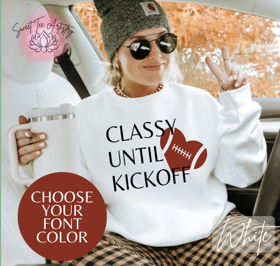 Custom Classy Until Kickoff Fall Football Shirt - Game Day Mama T-Shirt - Football Mom Cozy Sweatshirt - Football Fanatic Clothing