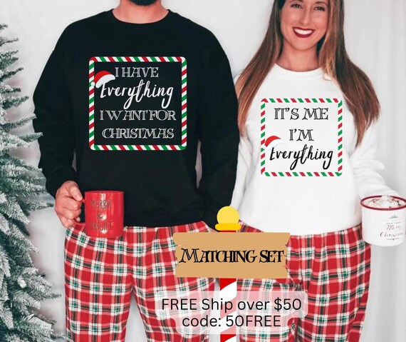 Funny Matching Christmas Shirts For Couples - "I Have Everything I Want for Christmas" and "I Am Everything" - Christmas Party Shirts