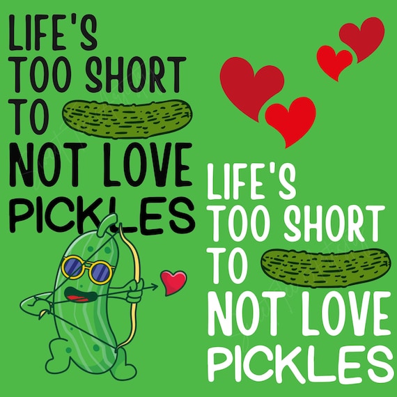 Funny Pickle PNGs: Life’s Too Short to Not Love Pickles, Pickle Lover Gift, A Girl Who Loves Pickles Digital Art, Instant Download