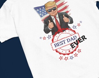 Trump T-Shirt for Dad - Patriotic Father's Day Gift - Conservative Dad Tee - Best Dad Ever Patriotic Shirt - Funny Dad Gift - MAGA Daddy
