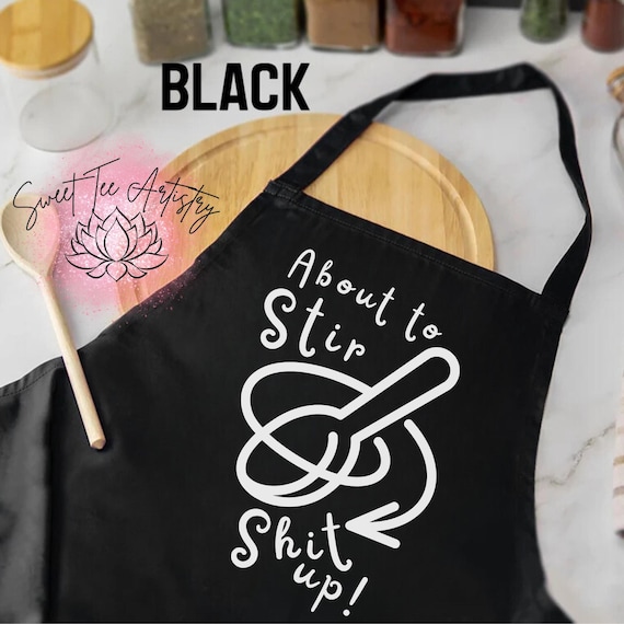 Funny Apron - "About to Stir Shi+ Up" - Perfect for Kitchen Queens and Baking Goddesses