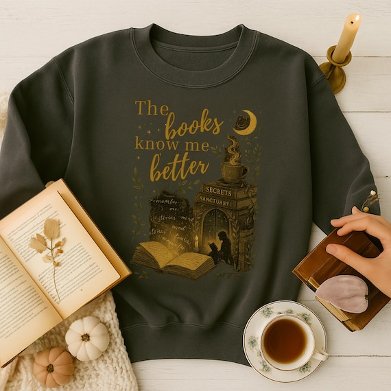 The Books Know Me Better Shirt | Cozy Academia Fall Sweatshirt | Cottagecore Book Lover Gift | Moody Aesthetic Tee | Enchanted Autumn Shirt