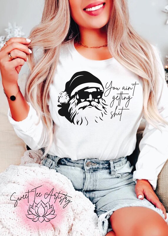 Hilarious Christmas Shirt - "You Ain't Getting Sh*t" with Cool Santa | Funny Holiday Tee | Naughty Christmas Gift | Xmas Humor Shirt