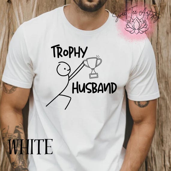 Funny Trophy Husband Shirt - Perfect Birthday Gift For Supportive Husband - Hilarious Husband Tee - Anniversary Gift For Husband - Sarcastic