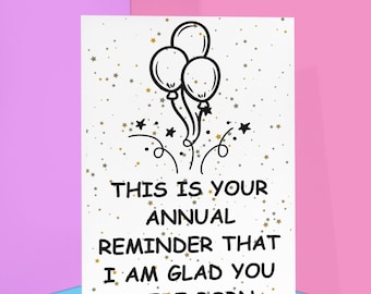 Annual Birthday Reminder Card - Glad You Were Born - Funny Birthday Card - Gift For Brother, Sister, Best Friend, Cousin - Custom Card