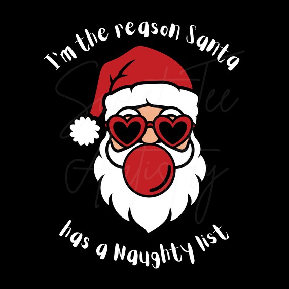 Funny Christmas PNG Digital Download - I'm the Reason Santa Has a Naughty List - Humorous Holiday Design for T-Shirts, Mugs - White & Black
