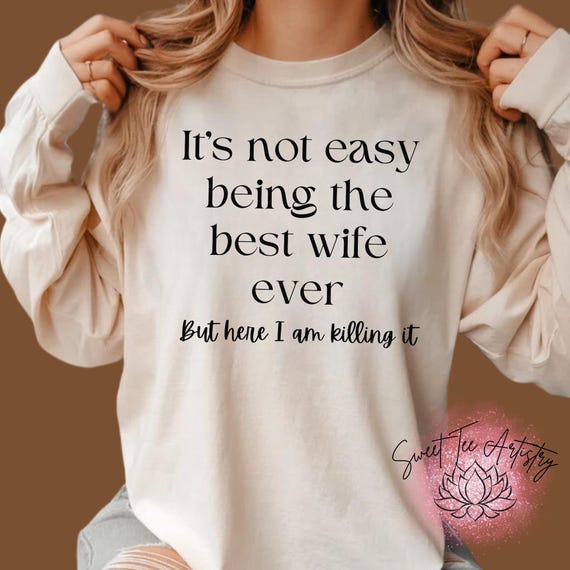 Funny Wife Shirt - Best Wife Ever Sweatshirt - Funny Marriage Gift - Anniversary Present - Wifey Shirt - Perfect Gift for Wives