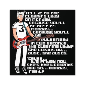 May include: A cartoon illustration of a person playing a red electric bass guitar. The person is wearing a white shirt with the number 3 on it and white pants. The text in the image reads: "TELL it to the cleaning LADY On Monday. BECAUSE YOU'LL be dust by MONDAY... because YOU'LL be pulverized in two seconds. The Cleaning LADY? She cleans up... dust. She dusts. 'cause... it's FRIDAY NOW, She's the weekends OFF SO... MONDAY, right?"