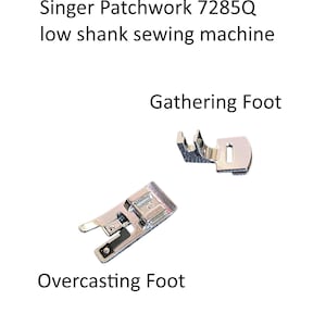 May include: Two sewing machine presser feet: an overcasting foot and a gathering foot. The image includes the text "Compatible with Singer Patchwork 7285Q low shank sewing machine". The overcasting foot is on the bottom, and the gathering foot is on the top.