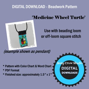 May include: A digital download beadwork pattern for a Medicine Wheel Turtle. The pattern is for use with a beading loom or off-loom square stitch. The finished size is approximately 1.5 inches by 1 inch. The pattern includes a color chart and word chart. The pattern is in PDF format.