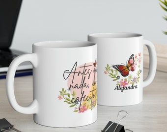 Perzonalize Ceramic Mug, Mon, Friend,Name , spanish mensagge "Antes que nada un cafecito" 11oz