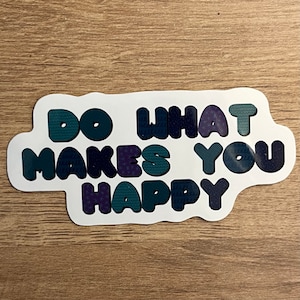 Do what makes you happy || Water resistant sticker || glossy sticker for water bottle || laptop sticker || Mental Health Stickers