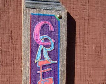 C.R.E.A.T.E. acrostic. Vertical hanging , salvaged wood and metal, hand painted sign,  Made To Order only.