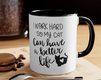 I work hard so my cat can have a better life Coffee Mug, 11oz