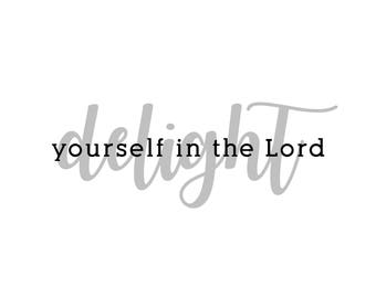DELIGHT yourself in the Lord PRINTABLE Digital Download in grey, black and white