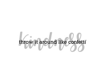 throw kindness around like confetti PRINTABLE Digital Download in grey, black and white