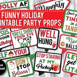 May include: A set of 35 printable holiday party props with funny sayings. The props are in red, green, black, and white with a variety of holiday themes. The props include sayings like "Jolly AF", "Naughty", "Go Jesus It's Your Birthday", "You'll Shoot Your Eye Out", "Well Hung", "Don't Get Your Tinsel In A Tangle", "Nice Balls", "Elf You!" "Don't Stop Believin'" "Stop Staring At My Package", and "Let's Get Lit".