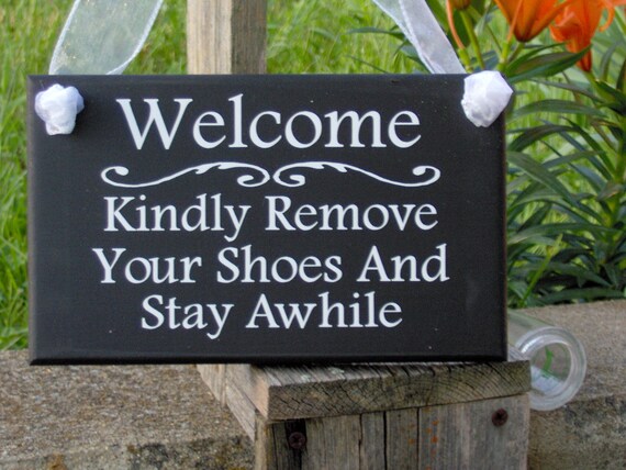 Welcome Kindly Remove Shoes Stay Awhile Wood Vinyl Sign Take Off Shoes Sign Custom Front Door Hanger Wall Hanging Porch Sign Entryway Sign