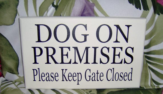Dog On Premises Signs Please Keep Gate Closed Outdoor Dogs Owner Gate or Fence Backyard Decor for Yard Lawn Statement Plaque Wood Vinyl Sign