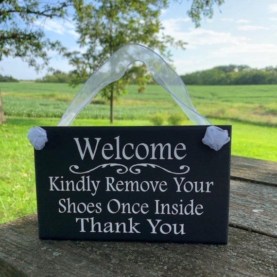 Welcome Sign Front Door Kindly Remove Your Shoes Once Inside Thank You Wood Sign Vinyl Remove Shoes Sign Porch Sign Take Off Shoes Door Sign