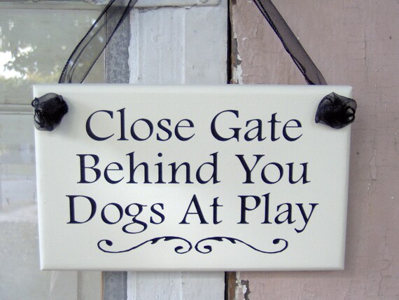 Close Gate Behind You Dogs Play Wood Vinyl Outdoor Sign White Farmhouse  Gate Sign Yard Sign Dog Lover Gift Dog Sign Yard Decoration Sign
